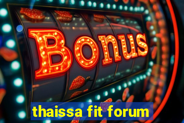 thaissa fit forum