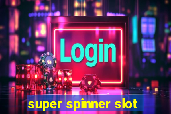 super spinner slot