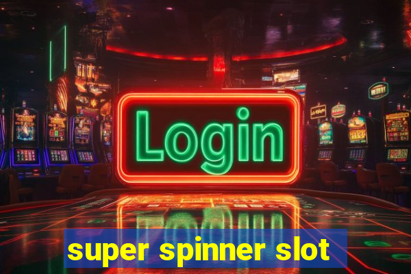 super spinner slot