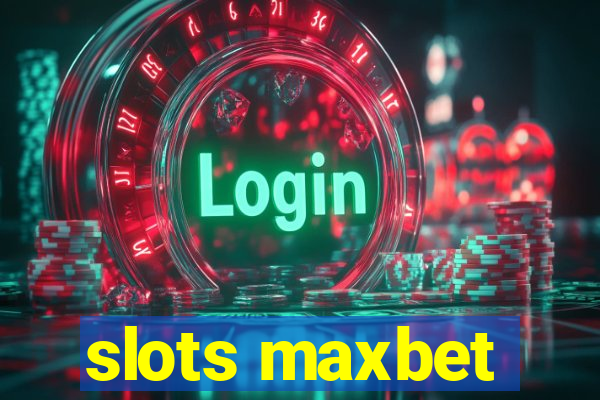 slots maxbet