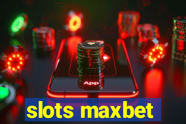 slots maxbet