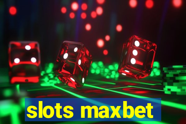 slots maxbet