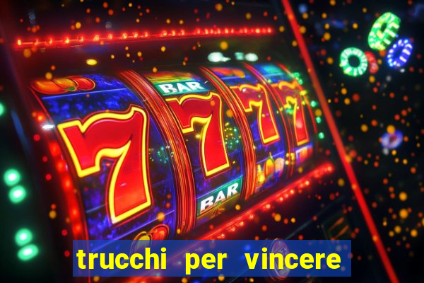 trucchi per vincere alle slot vlt