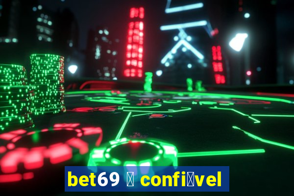 bet69 茅 confi谩vel