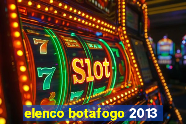 elenco botafogo 2013