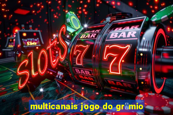 multicanais jogo do gr锚mio