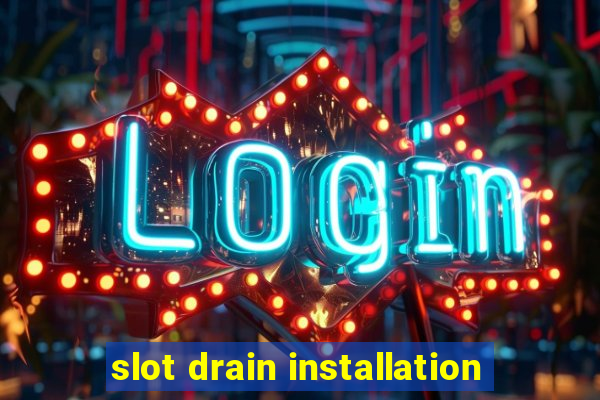 slot drain installation