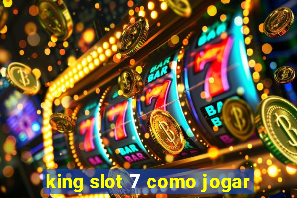 king slot 7 como jogar