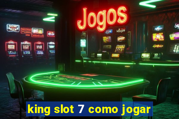 king slot 7 como jogar