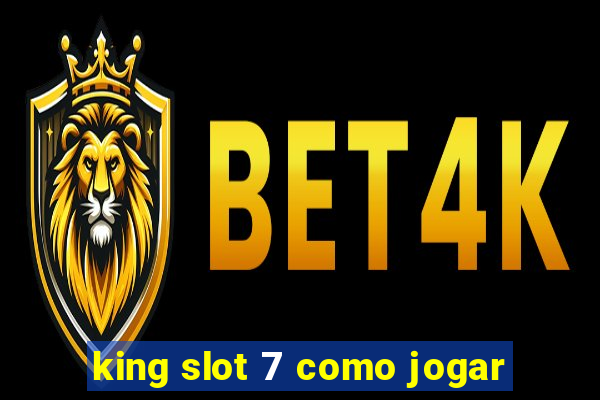 king slot 7 como jogar