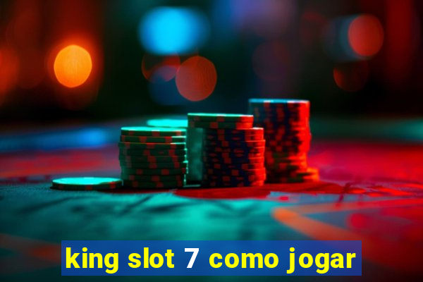 king slot 7 como jogar