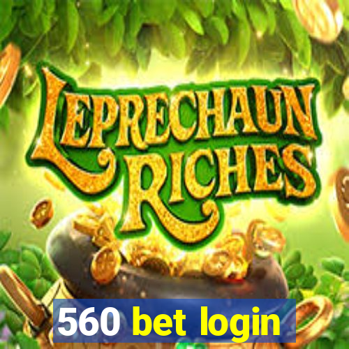 560 bet login