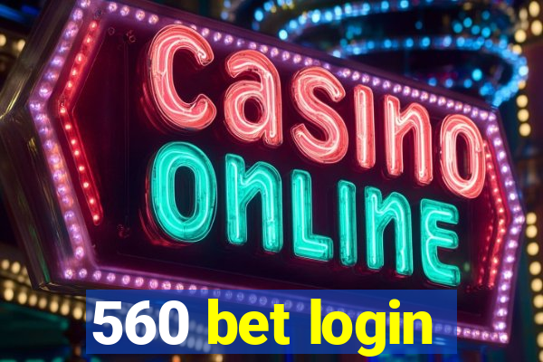 560 bet login