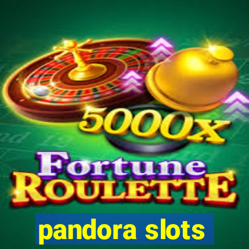 pandora slots