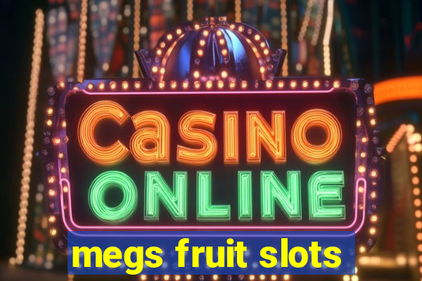 megs fruit slots