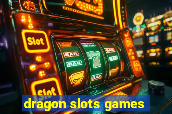 dragon slots games