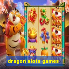 dragon slots games