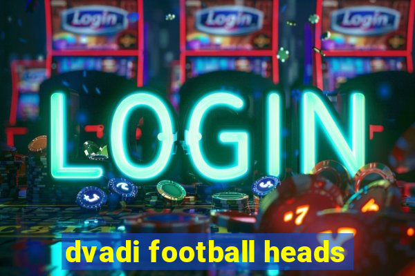 dvadi football heads