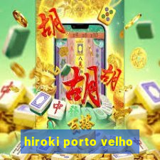 hiroki porto velho