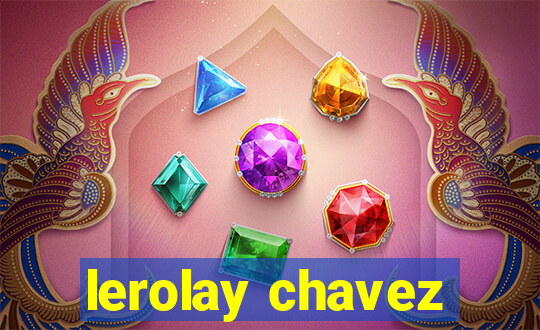 lerolay chavez