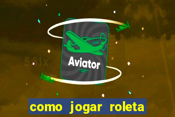 como jogar roleta ao vivo