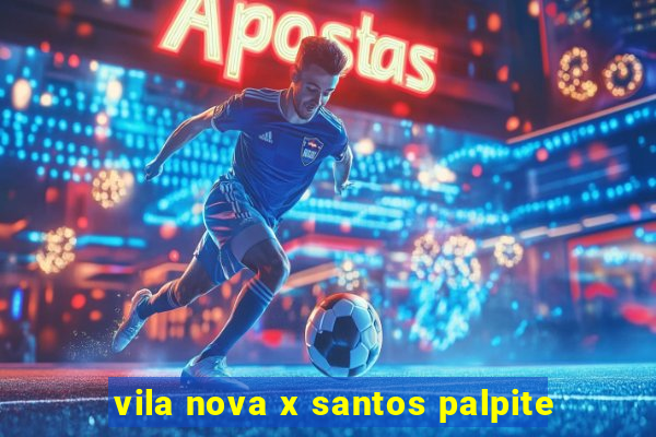 vila nova x santos palpite