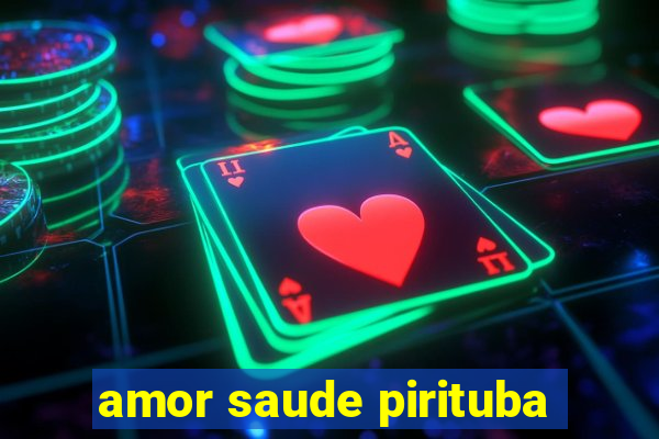 amor saude pirituba