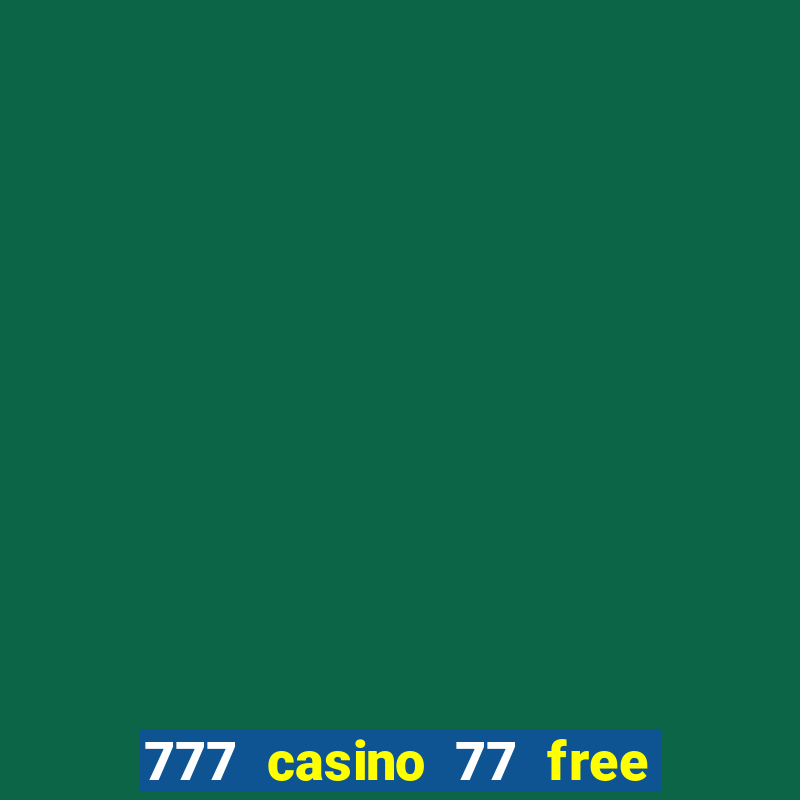 777 casino 77 free spins no deposit