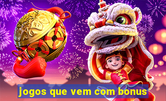 jogos que vem com bonus