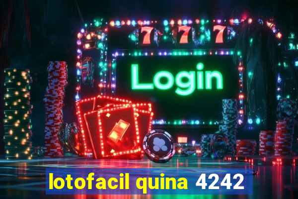 lotofacil quina 4242