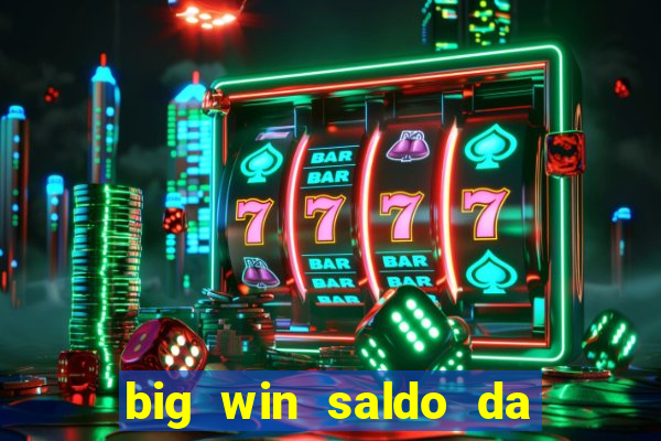 big win saldo da conta now