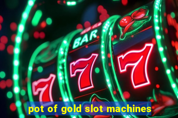 pot of gold slot machines