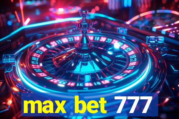 max bet 777