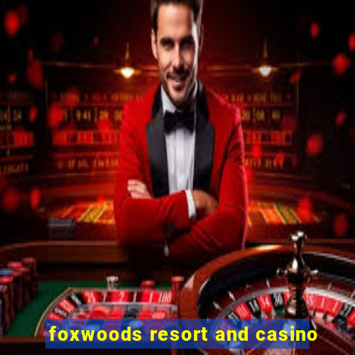 foxwoods resort and casino