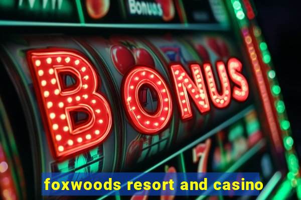 foxwoods resort and casino