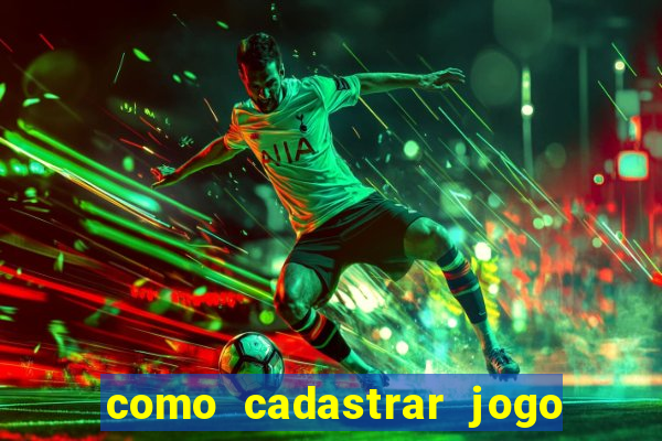 como cadastrar jogo do tigre