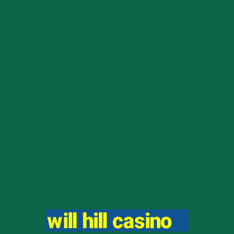 will hill casino