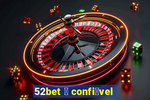 52bet 茅 confi谩vel