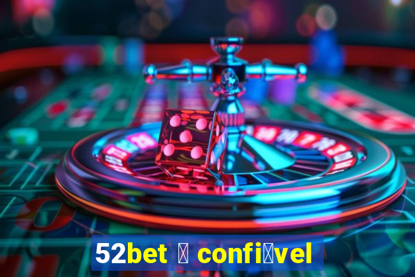 52bet 茅 confi谩vel