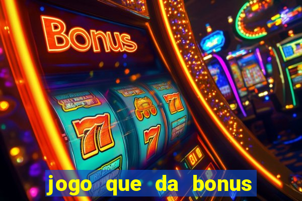 jogo que da bonus sem deposito