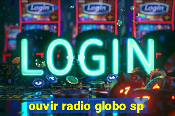 ouvir radio globo sp