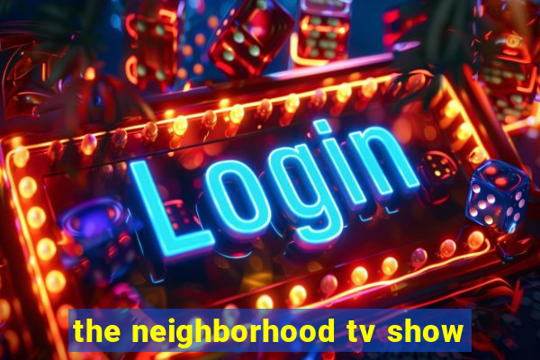 the neighborhood tv show