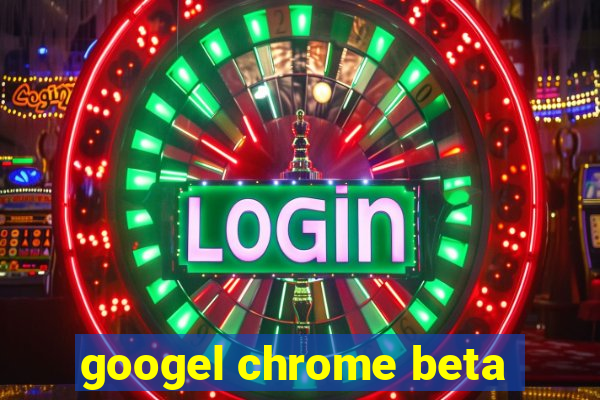 googel chrome beta