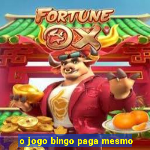 o jogo bingo paga mesmo