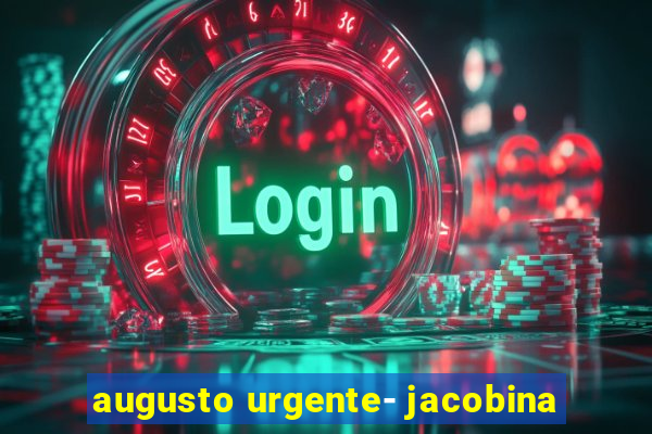 augusto urgente- jacobina