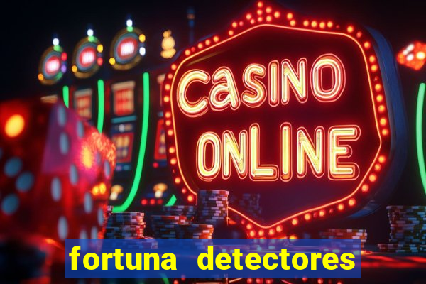 fortuna detectores de metais