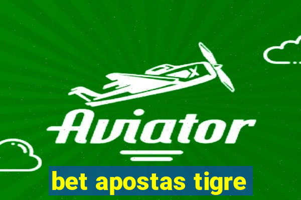 bet apostas tigre