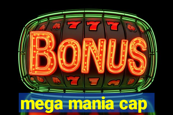 mega mania cap