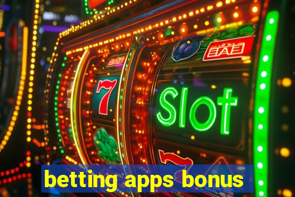 betting apps bonus