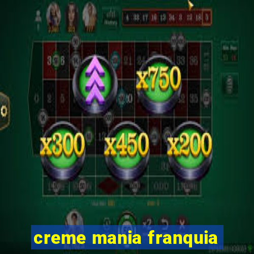 creme mania franquia